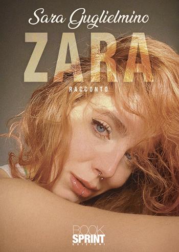 Zara - Sara Guglielmino - Libro BooksprintEdizioni 2022 | Libraccio.it