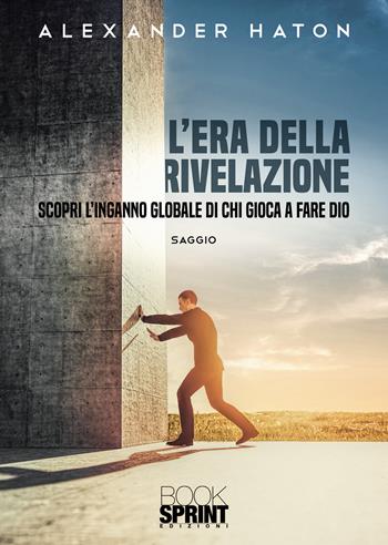 L'era della rivelazione - Alexander Haton - Libro BooksprintEdizioni 2022 | Libraccio.it