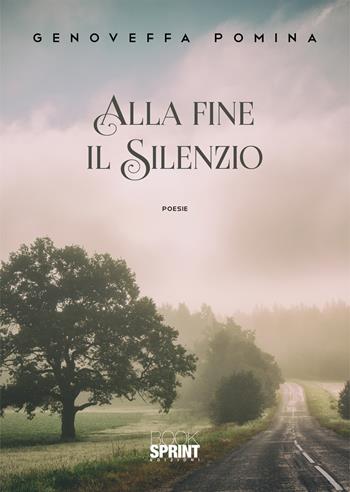 Alla fine il silenzio - Genoveffa Pomina - Libro BooksprintEdizioni 2022 | Libraccio.it