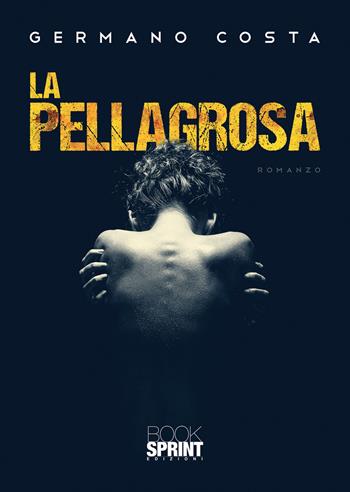 La Pellagrosa - Germano Costa - Libro BooksprintEdizioni 2022 | Libraccio.it