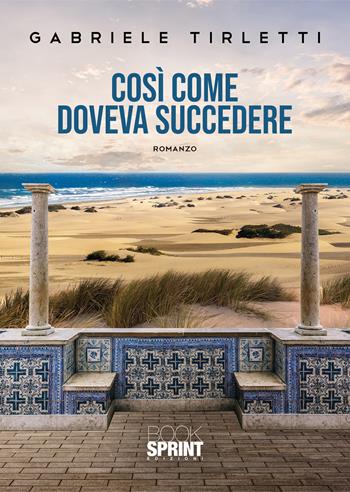 Così come doveva succedere - Gabriele Tirletti - Libro BooksprintEdizioni 2022 | Libraccio.it