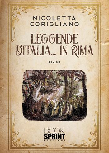 Leggende d’Italia… in rima - Nicoletta Corigliano - Libro BooksprintEdizioni 2022 | Libraccio.it