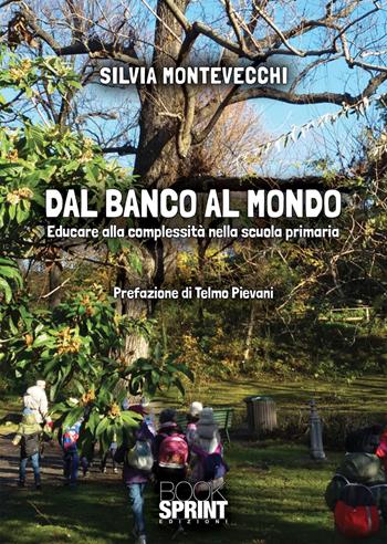 Dal banco al mondo - Silvia Montevecchi - Libro BooksprintEdizioni 2022 | Libraccio.it
