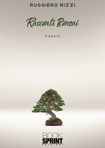 Racconti Bonsai - Ruggiero Rizzi - Libro BooksprintEdizioni 2022 | Libraccio.it