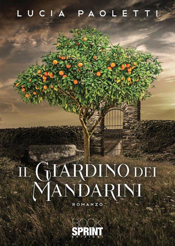 Il giardino dei mandarini - Lucia Paoletti - Libro BooksprintEdizioni 2022 | Libraccio.it