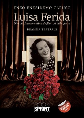 Luisa Ferida. Diva del cinema e vittima degli orrori di guerra - Enzo Enesidemo Caruso - Libro BooksprintEdizioni 2022 | Libraccio.it