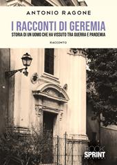 I racconti di Geremia. Storia di un uomo che ha vissuto tra guerra e pandemia