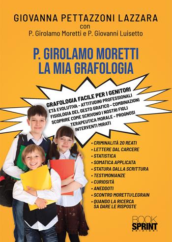 P. Girolamo Moretti. La mia grafologia - Giovanna Lazzara Pettazzoni, Giovanni M. Luisetto - Libro BooksprintEdizioni 2022 | Libraccio.it