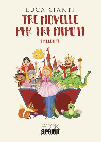 Tre novelle per tre nipoti - Luca Cianti - Libro BooksprintEdizioni 2022 | Libraccio.it