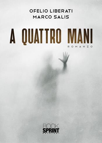 A quattro mani - Ofelio Liberati, Marco Salis - Libro BooksprintEdizioni 2022 | Libraccio.it