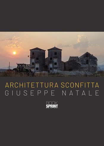 Architettura sconfitta - Giuseppe Natale - Libro BooksprintEdizioni 2022 | Libraccio.it