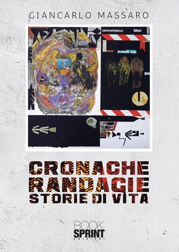 Cronache randagie. Storie di vita - Giancarlo Massaro - Libro BooksprintEdizioni 2022 | Libraccio.it