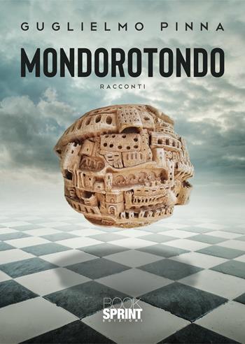 Mondorotondo - Guglielmo Pinna - Libro BooksprintEdizioni 2022 | Libraccio.it