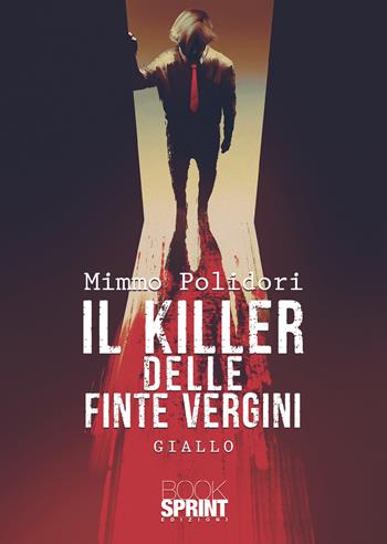 Il killer delle finte vergini - Mimmo Polidori - Libro BooksprintEdizioni 2022 | Libraccio.it