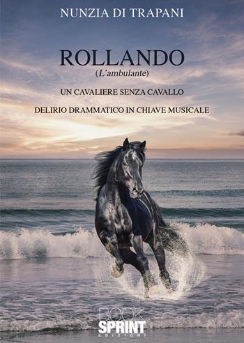 Rollando (L’ambulante) - Nunzia Di Trapani - Libro BooksprintEdizioni 2022 | Libraccio.it