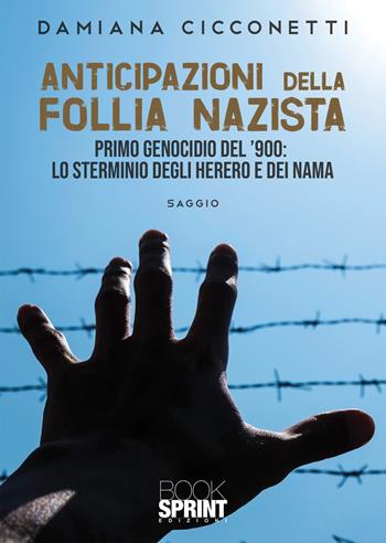 Anticipazioni della follia nazista - Damiana Cicconetti - Libro BooksprintEdizioni 2022 | Libraccio.it