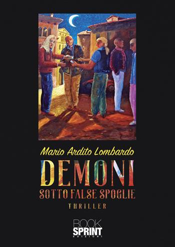 Demoni sotto false spoglie - Mario Ardito Lombardo - Libro BooksprintEdizioni 2022 | Libraccio.it