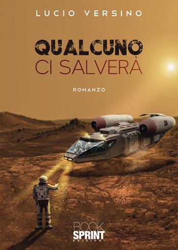 Qualcuno ci salverà - Lucio Versino - Libro BooksprintEdizioni 2022 | Libraccio.it