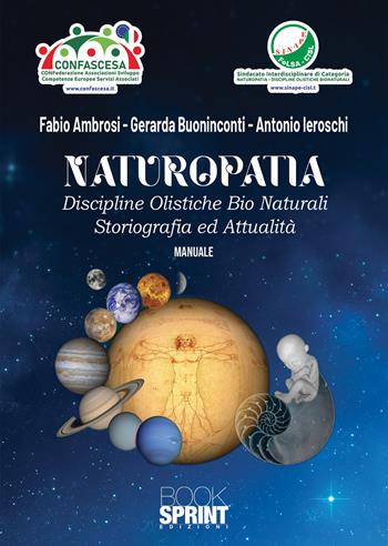 Naturopatia. Discipline olistiche bio naturali. Storiografia ed attualità - Gerarda Buoninconti, Fabio Ambrosi, Antonio Ieroschi - Libro BooksprintEdizioni 2022 | Libraccio.it