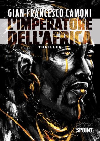 L'imperatore dell’Africa - Gian Francesco Camoni - Libro BooksprintEdizioni 2022 | Libraccio.it