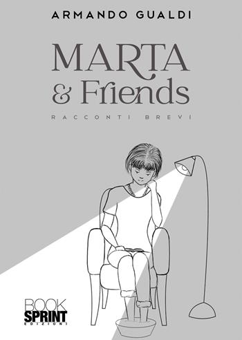 Marta & friends - Armando Gualdi - Libro BooksprintEdizioni 2022 | Libraccio.it