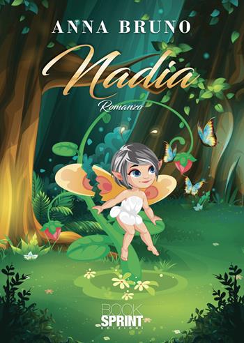 Nadia - Anna Bruno - Libro BooksprintEdizioni 2022 | Libraccio.it