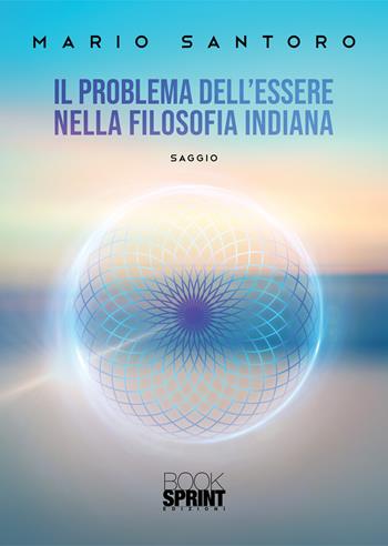 Il problema dell’Essere nella filosofia indiana - Mario Santoro - Libro BooksprintEdizioni 2022 | Libraccio.it