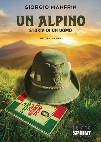 Un alpino. Storia di un uomo - Giorgio Manfrin - Libro BooksprintEdizioni 2022 | Libraccio.it