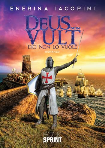 Deus non vult. Dio non lo vuole - Enerina Iacopini - Libro BooksprintEdizioni 2022 | Libraccio.it