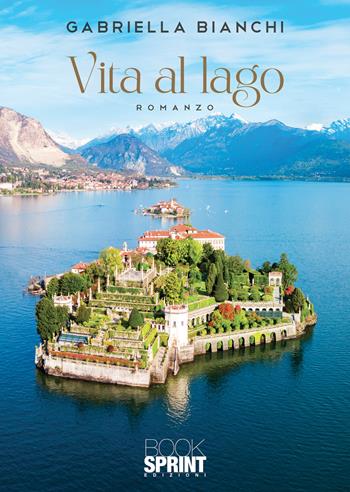 Vita al lago - Gabriella Bianchi - Libro BooksprintEdizioni 2022 | Libraccio.it