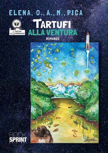 Tartufi alla ventura - Elena, O., A., M., Pica - Libro BooksprintEdizioni 2022 | Libraccio.it