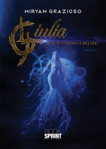 Giulia e il ritorno a Belize - Miryam Grazioso - Libro BooksprintEdizioni 2022 | Libraccio.it