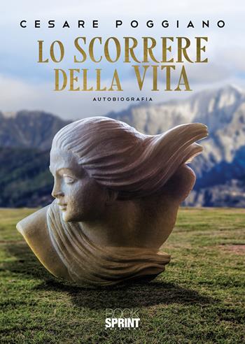 Lo scorrere della vita - Cesare Poggiano - Libro BooksprintEdizioni 2022 | Libraccio.it