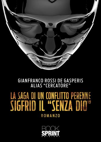 La saga di un conflitto perenne - Gianfranco Rossi de Gasperis - Libro BooksprintEdizioni 2022 | Libraccio.it