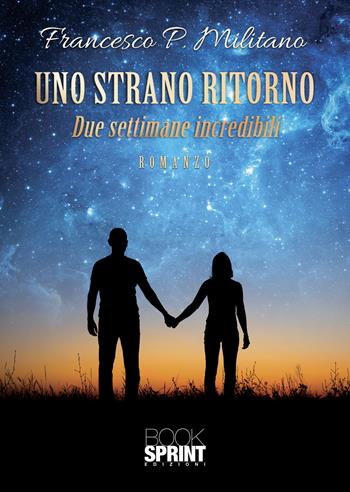 Uno strano ritorno - Francesco P. Militano - Libro BooksprintEdizioni 2022 | Libraccio.it