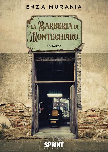 La barberia di Montechiaro - Enza Murania - Libro BooksprintEdizioni 2022 | Libraccio.it
