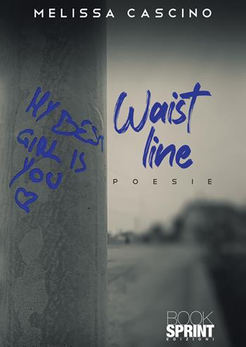 Waist line - Melissa Cascino - Libro BooksprintEdizioni 2022 | Libraccio.it
