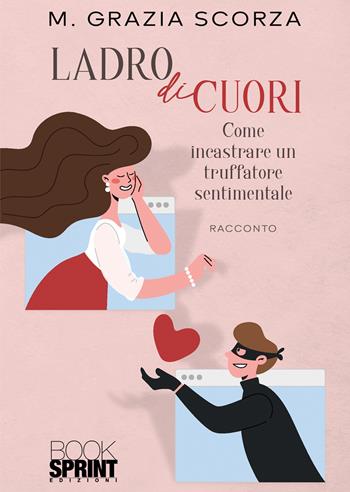 Ladro di cuori - Maria Grazia Scorza - Libro BooksprintEdizioni 2022 | Libraccio.it