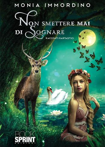 Non smettere mai di sognare - Monia Immordino - Libro BooksprintEdizioni 2022 | Libraccio.it