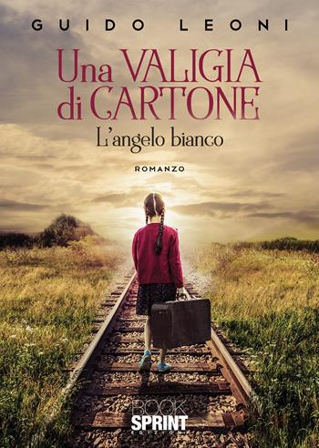 Una valigia di cartone - Guido Leoni - Libro BooksprintEdizioni 2022 | Libraccio.it