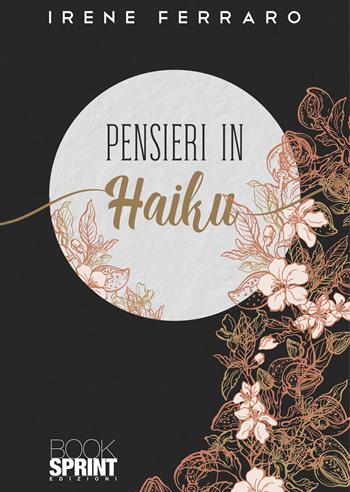 Pensieri in Haiku - Irene Ferraro - Libro BooksprintEdizioni 2022 | Libraccio.it
