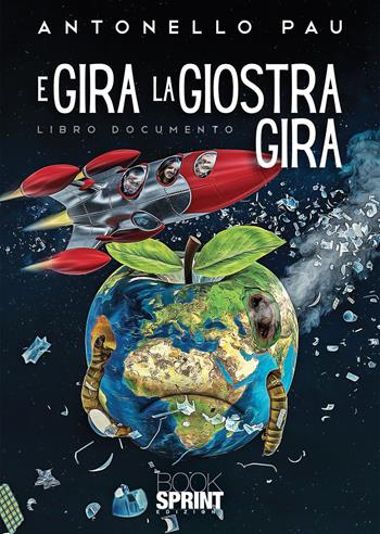 E gira la giostra gira - Antonello Pau - Libro BooksprintEdizioni 2022 | Libraccio.it