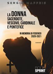 La donna sacerdote, vescovo, cardinale e pontefice. In memoria di Federico 2020-2021