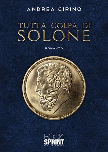 Tutta colpa di Solone - Andrea Cirino - Libro BooksprintEdizioni 2022 | Libraccio.it