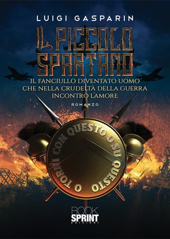 Il piccolo spartano - Luigi Gasparin - Libro BooksprintEdizioni 2022 | Libraccio.it