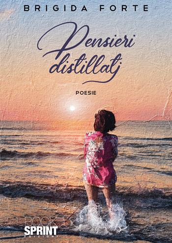 Pensieri distillati - Brigida Forte - Libro BooksprintEdizioni 2022 | Libraccio.it