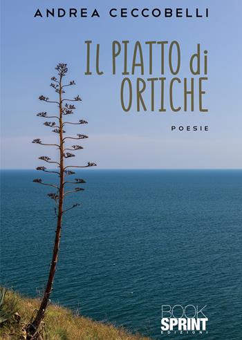 Il piatto di ortiche - Andrea Ceccobelli - Libro BooksprintEdizioni 2022 | Libraccio.it