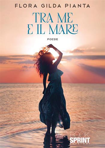 Tra me e il mare - Flora Gilda Pianta - Libro BooksprintEdizioni 2022 | Libraccio.it