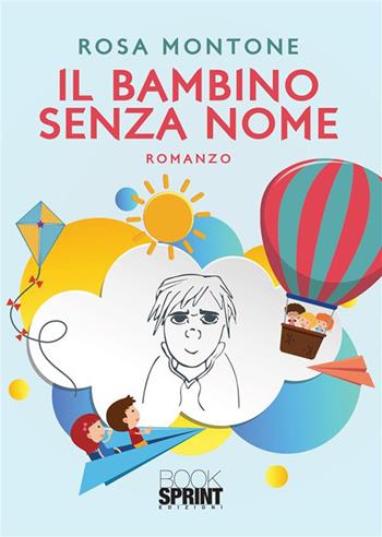 bambino senza nome - Rosa Montone - Libro BooksprintEdizioni 2022 | Libraccio.it
