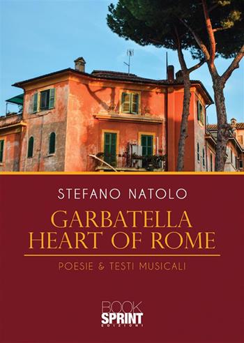 Garbatella heart of Rome - Stefano Natolo - Libro BooksprintEdizioni 2022 | Libraccio.it